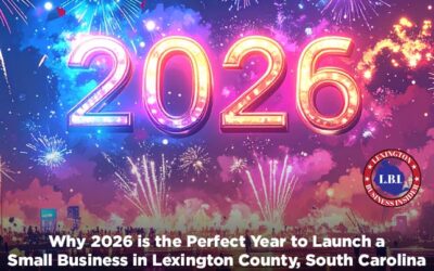 Why 2026 is the Perfect Year to Launch a Small Business in Lexington County, South Carolina