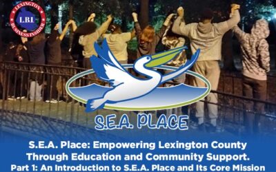 S.E.A. Place: Empowering Lexington County Through Education and Community Support. Part 1 of 2