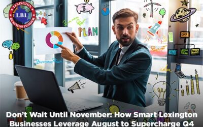 Don’t Wait Until November: How Smart Lexington Businesses Leverage August to Supercharge Q4